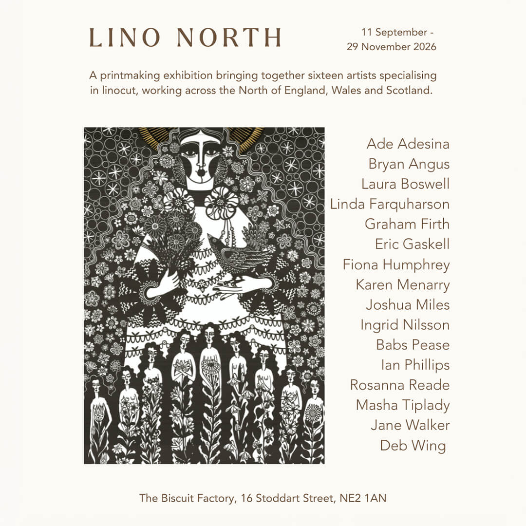 Lino North Poster 1 Lino North exhibition poster listing sixteen participating printmakers including Linda Farquharson, at The Biscuit Factory, Newcastle upon Tyne, 11 September – 29 November 2026